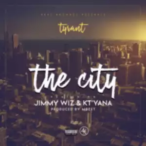 Tyrant - The City ft Jimmy wiz x KT’yana